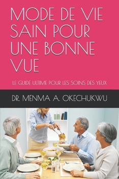 Paperback Mode de Vie Sain Pour Une Bonne Vue: Le Guide Ultime Pour Les Soins Des Yeux [French] Book