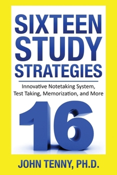 Paperback Sixteen Study Strategies: Innovative Notetaking System, Test Taking, Memorization, and More Book