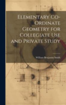 Hardcover Elementary Co-ordinate Geometry for Collegiate Use and Private Study Book