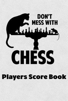 Paperback Don't Mess With Chess Players Score Book: Chess Players Log Scorebook Notebook Book