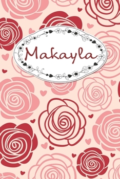 Paperback Makayla: Personalized Name Journal / 120 Pages / Dot Grid / Roses cover design / Perfect for journaling and writing notes. Book