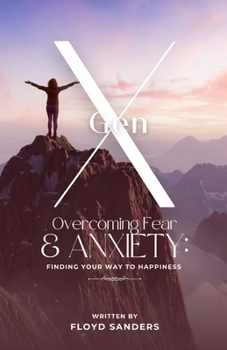 Paperback Gen X: Overcoming Fear & Anxiety: Finding Your Way to Happiness Book