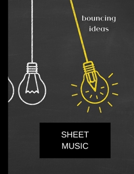 sheet music bouncing ideas: sheet music  (8.5'' x 11'') 120 pages