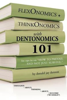 Paperback FlexOnomics + ThinkOnomics with Dentonomics: 101 Book