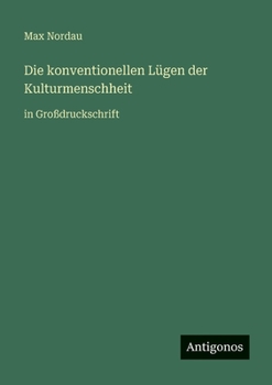 Die konventionellen Lügen der Kulturmenschheit: in Großdruckschrift