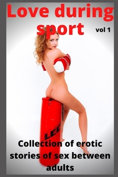 Love during sport (vol 1): Collection of erotic stories of sex between adults