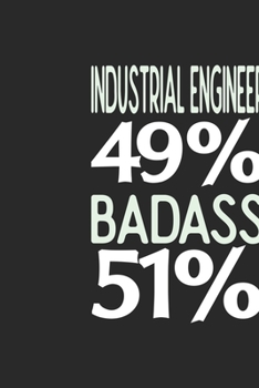 Industrial Engineer 49 % BADASS 51 %: Industrial Engineer Notebook | Industrial Engineer Journal | 110 SKETCH  Paper Pages | 6 x 9 | Handlettering | Logbook