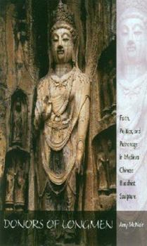 Hardcover Donors of Longmen: Faith, Politics, and Patronage in Medieval Chinese Buddhist Sculpture Book