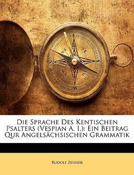 Paperback Die Sprache Des Kentischen Psalters (Vespian A. I.): Ein Beitrag Qur Angelsachsischen Grammatik [German] Book