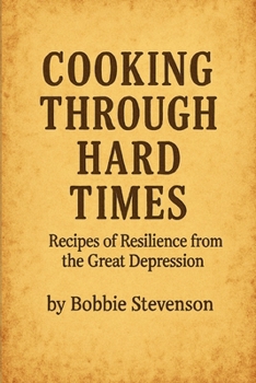 Paperback Cooking Through Hard Times Great Depression-Era Recipes From Real Families Book
