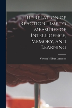 Paperback The Relation of Reaction Time to Measures of Intelligence, Memory, and Learning Book