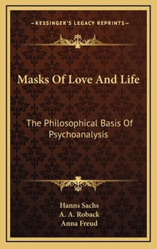 Hardcover Masks Of Love And Life: The Philosophical Basis Of Psychoanalysis Book