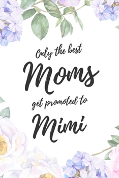Only the Best Moms Get Promoted To Mimi: 6x9" Dot Bullet Notebook/Journal Funny Family Baby Announcement, Baby Reveal Gift Idea