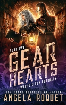 Gear Hearts: A Dystopian Steampunk Romance (World Clock Journals) - Book #2 of the World Clock Journals