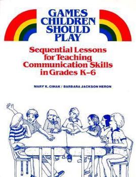 Paperback Games Children Should Play: Sequential Lessons for Teaching Communication Skills in Grades K-6 Book