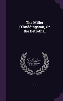 Hardcover The Miller O'Duddingston, Or the Betrothal Book