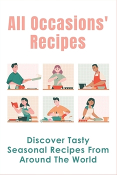 Paperback All Occasions' Recipes: Discover Tasty Seasonal Recipes From Around The World: Easy Recipes For Family Book