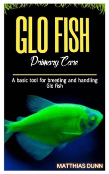 Paperback GLO FISH Primary Care: A basic tool for breeding and handling Glo fish Book