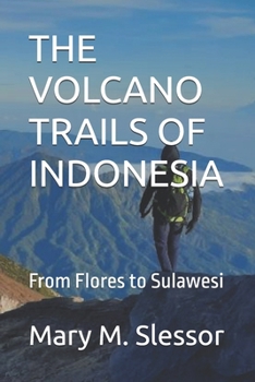 THE VOLCANO TRAILS OF INDONESIA: From Flores to Sulawesi