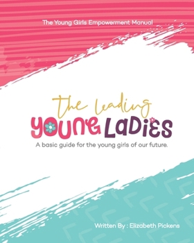 Paperback The Leading Young Ladies: A Basic Guide for the Young Girls of our Future. Book