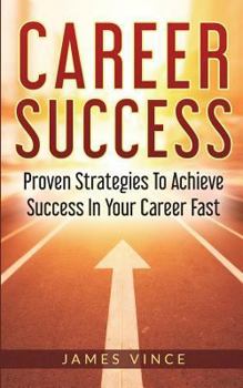 Paperback Career Success: Proven Strategies To Achieve Success In Your Career Fast Book