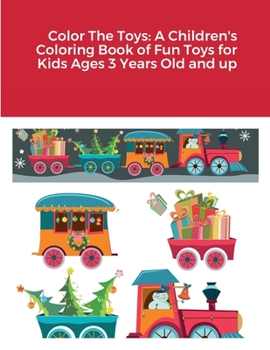 Paperback Color The Toys: A Children's Coloring Book of Fun Toys for Kids Ages 3 Years Old and up Book