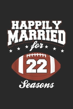 happily married for 22 seasons: 22 Years Wedding Anniversary Football Couple Gift Journal/Notebook Blank Lined Ruled 6x9 100 Pages