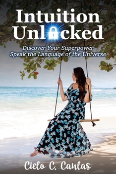 Paperback Intuition Unlocked: Discover Your Superpower Speak the Language of the Universe Book