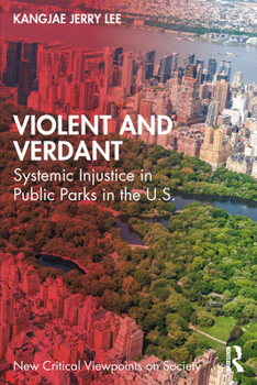 Violent and Verdant: Systemic Injustice in Public Parks in the U.S. (New Critical Viewpoints on Society)