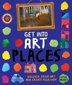 Paperback Get Into Art Places: Discover Great Art and Create Your Own! Book