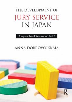 Paperback The Development of Jury Service in Japan: A Square Block in a Round Hole? Book