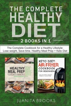 Paperback The Complete Healthy Diet: Lose Weight, Save Time. 2 Books in 1: Healthy Meal Prep & Keto Diet Airfryer for beginners Book