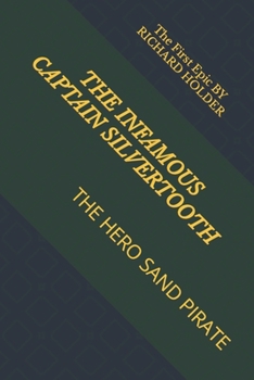 Paperback The Infamous Captain Silver Tooth: The Hero Sand Pirate Book