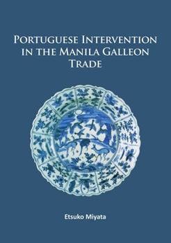 Paperback Portuguese Intervention in the Manila Galleon Trade: The Structure and Networks of Trade Between Asia and America in the 16th and 17th Centuries as Re Book