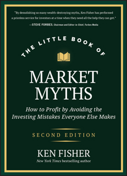 The Little Book of Market Myths: How to Profit by Avoiding the Investing Mistakes Everyone Else Makes (Little Books. Big Profits)