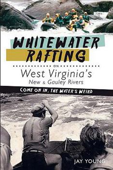 Paperback Whitewater Rafting on West Virginia's New & Gauley Rivers:: Come on In, the Water's Weird Book