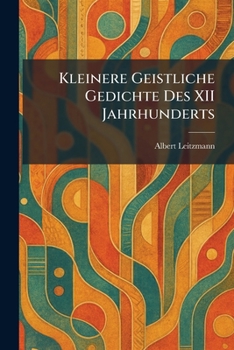 Paperback Kleinere Geistliche Gedichte Des XII Jahrhunderts [German] Book