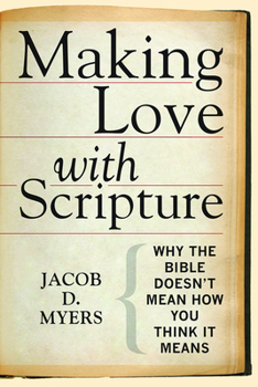 Paperback Making Love with Scripture: Why the Bible Doesn't Mean How You Think It Means Book