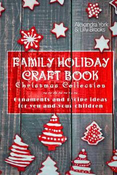Paperback Family Craft Book Christmas Collection: Ornaments and Recipe Ideas for You and Yor Children Book