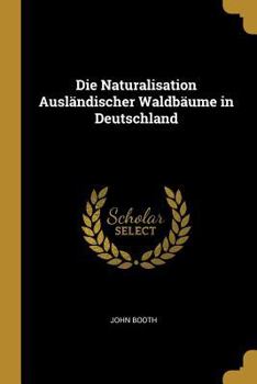 Paperback Die Naturalisation Ausländischer Waldbäume in Deutschland [German] Book