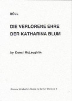 Paperback Die Verlorene Ehre Der Katharina Blum, Boll: Critical Monographs in English (Glasgow Introductory Guides to German Literature) Book