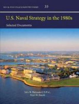 U.S. Naval Strategy in the 1980s: Selected Documents (Enlarged Edition)