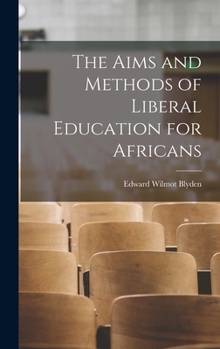 Hardcover The Aims and Methods of Liberal Education for Africans Book