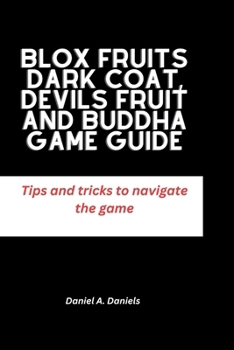 Paperback Blox Fruits Dark Coat, Devils Fruit and Buddha Game guide: Tips and tricks to navigate the game Book