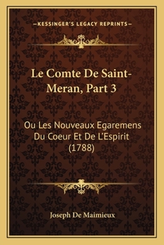 Le Comte De Saint-Meran, Part 3: Ou Les Nouveaux Egaremens Du Coeur Et De L'Espirit (1788)