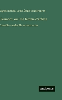 Clermont, ou Une femme d'artiste: Comédie-vaudeville en deux actes (French Edition)