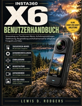 Insta360 X6 Benutzerhandbuch: Verwendung von Touchscreen-Menüs, Aufnahmeeinstellungen, Stabilisierung, Neugestaltung und Aufnahmemodi für alltägliche Fotografie und Video (German Edition)