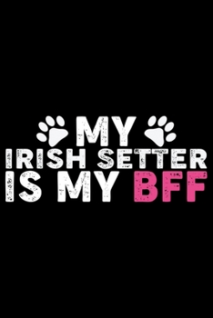 Paperback My Irish Setter Is My BFF: Cool Irish Setter Dog Journal Notebook - Irish Setter Puppy Lover Gifts - Funny Irish Setter Dog Notebook - Irish Sett Book