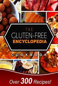Paperback The Gluten-Free Encyclopedia Cookbook: Over 300 Delicious Gluten-Free Recipes for Every Occasion! Book