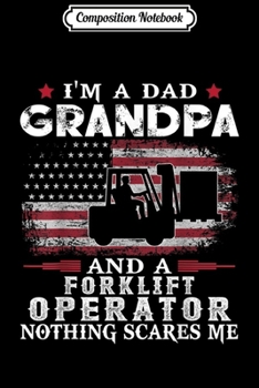 Paperback Composition Notebook: I'm Dad Grandpa Forklift Operator Nothing Scares Me USA Flag Journal/Notebook Blank Lined Ruled 6x9 100 Pages Book